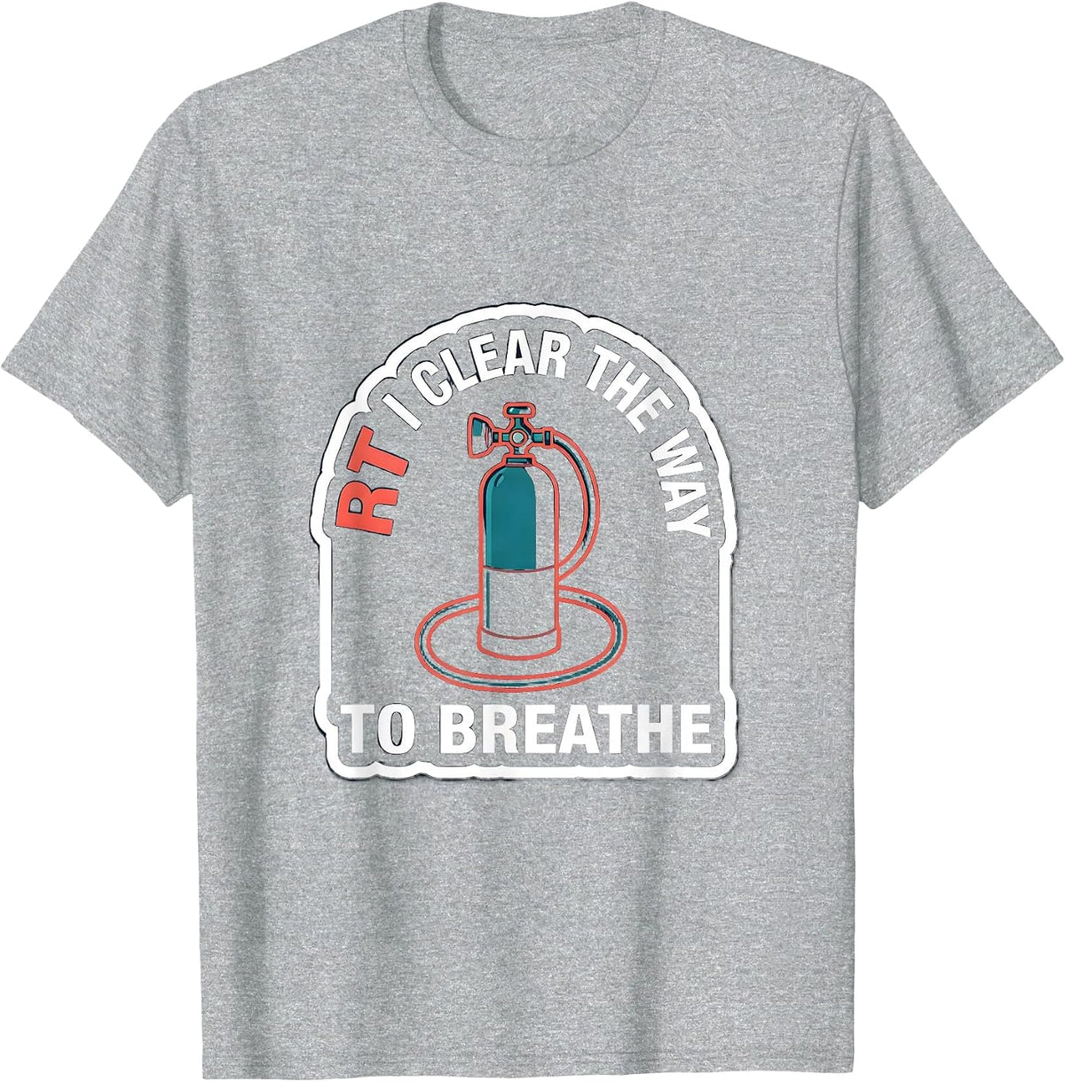 Men's RT: I Clear The Way To Breathe Funny Respiratory Therapist T-Shirt - Heather Grey