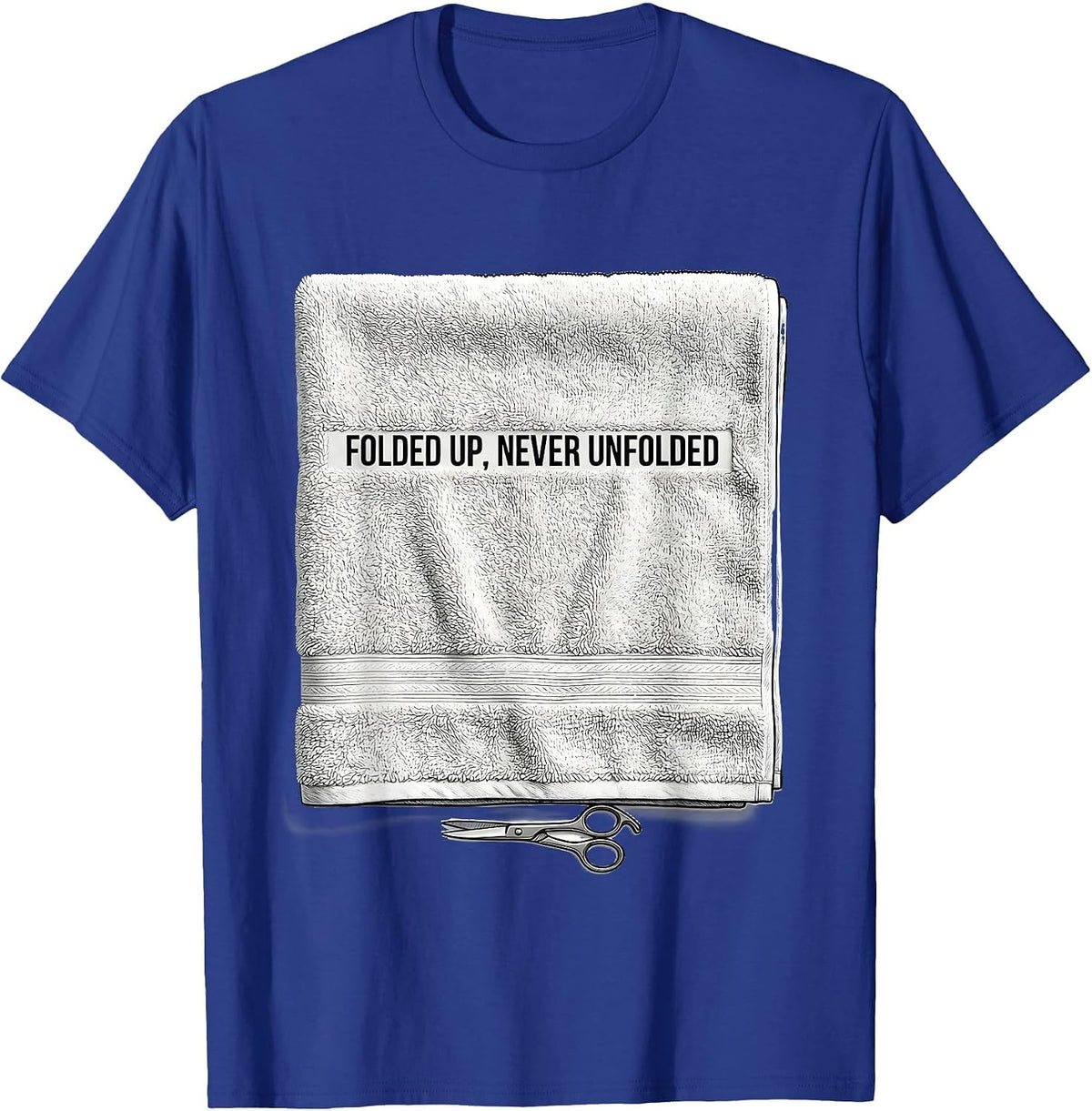 Men's Folded Up, Never Unfolded Funny Barber Humor Gift T-Shirt - Royal Blue