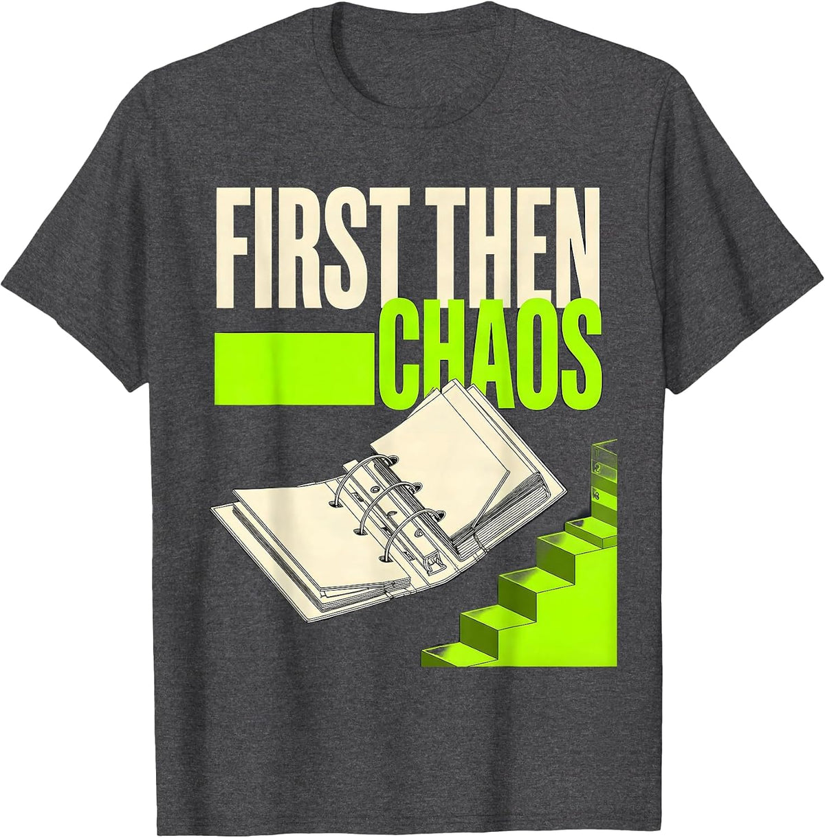 Men's First Then Chaos Funny Special Education Teacher Sped Humor T-Shirt - Dark Heather Grey