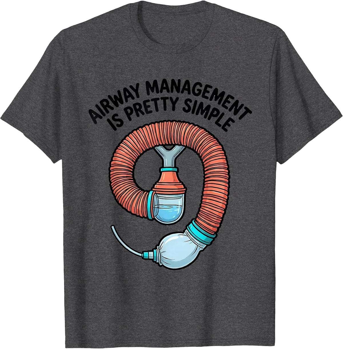 Airway Management Is Pretty Simple Funny Respiratory T-Shirt - Dark Heather Grey