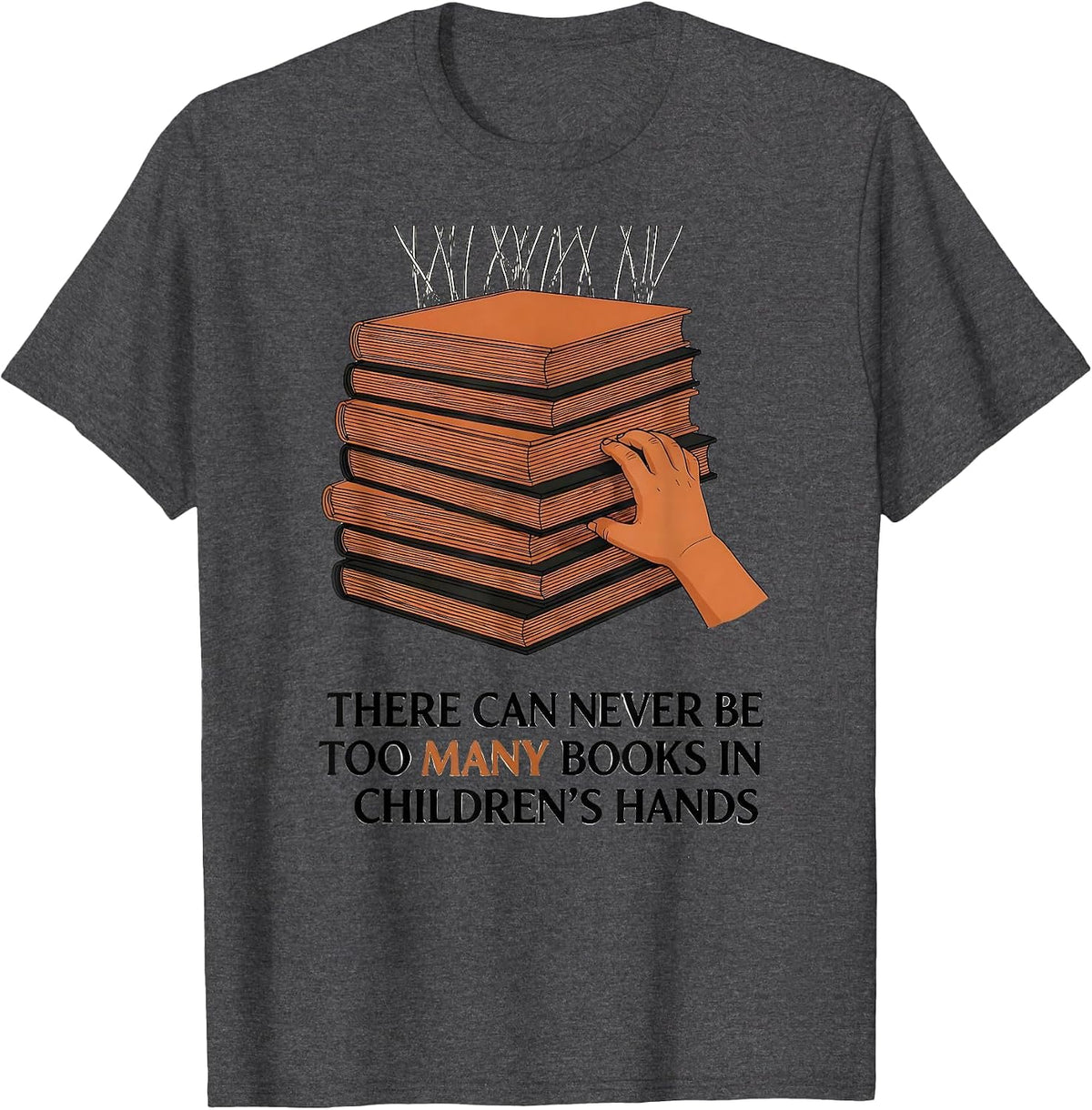 There Can Never Be Too Many Books In Children's Hands T-Shirt - Dark Heather Grey