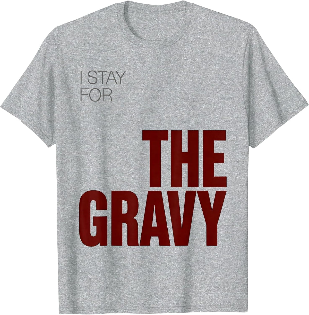 Men's I Stay For The Gravy Sarcastic Christmas Family Humor T-Shirt - Heather Grey
