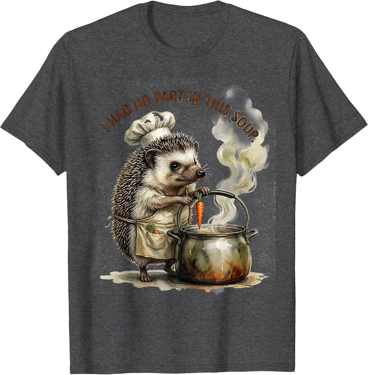 I Had No Part In This Soup Funny Hedgehog Meme Animal Humor T-Shirt - Dark Heather Grey