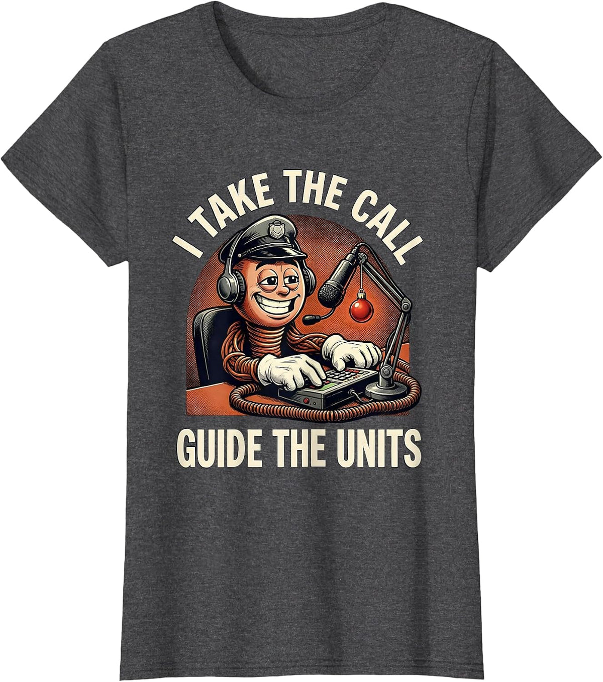 Women's I Take The Call, Guide The Units Funny 911 Dispatcher T-Shirt - Dark Heather Grey