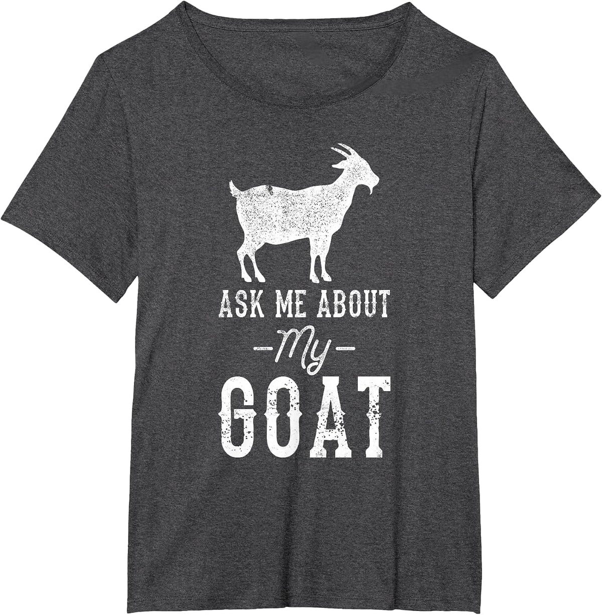 Ask Me About My Goat T-Shirt - Dark Heather Grey