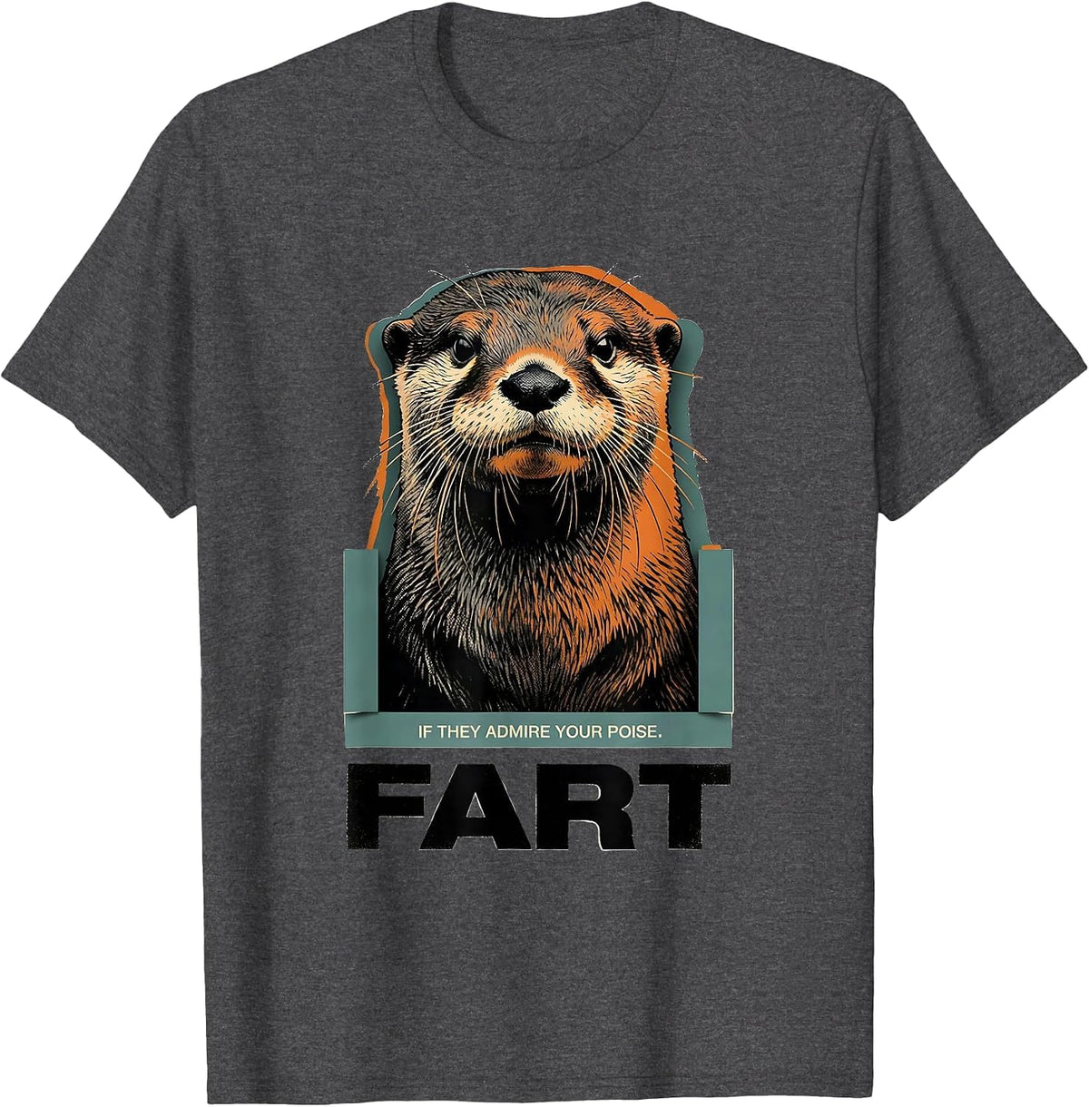 If They Admire Your Poise Fart Funny Otter Meme Humor T-Shirt - Dark Heather Grey