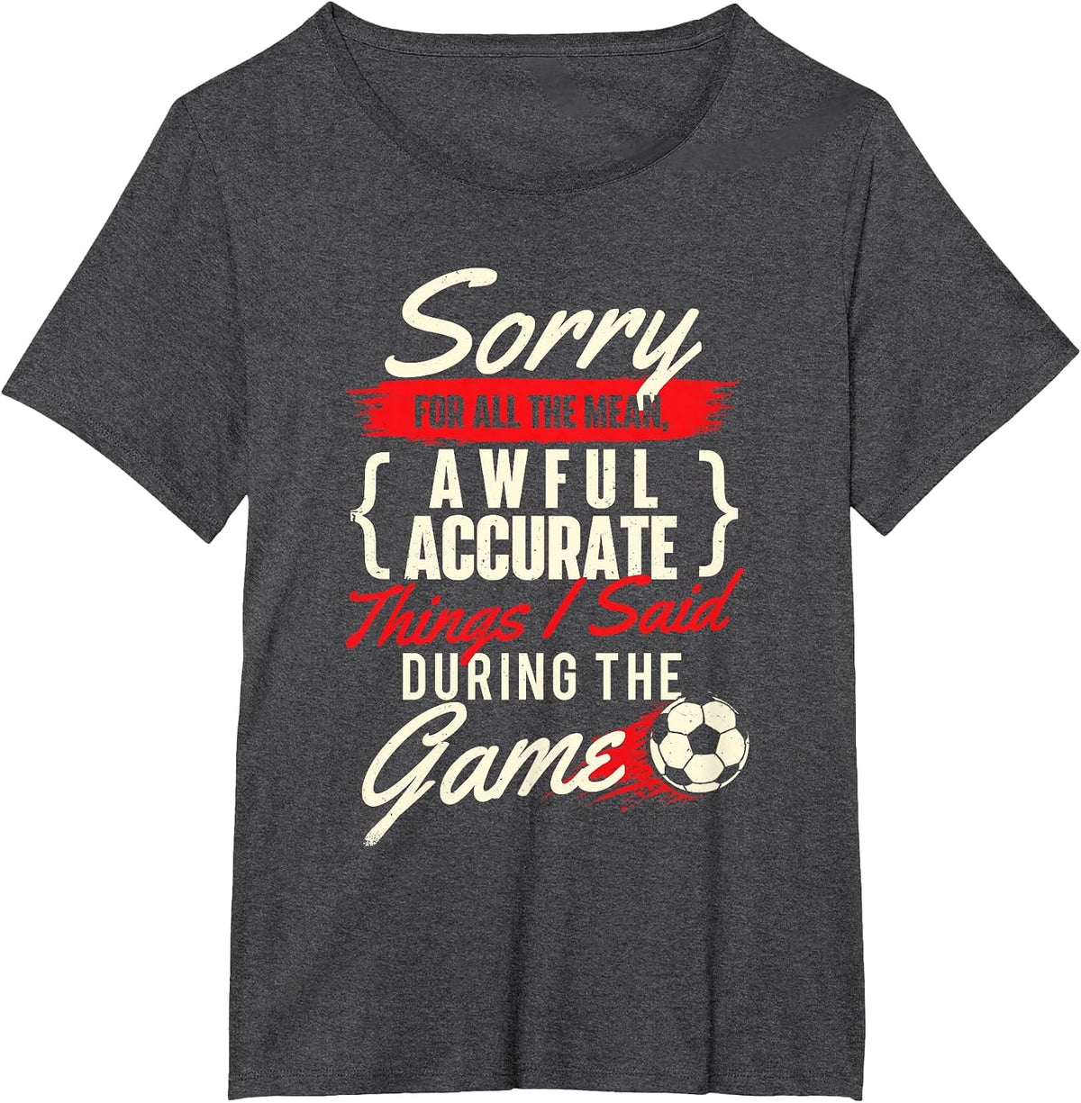 Sorry for All The Mean Things - Soccer Lover Soccer Player T-Shirt - Dark Heather Grey