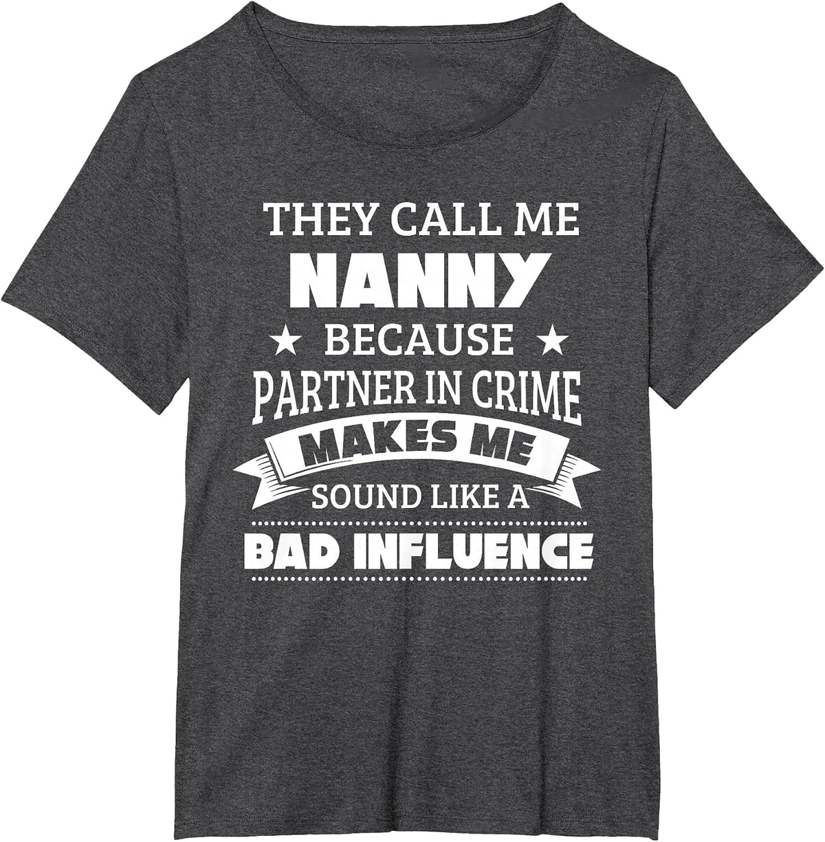 They Call Me Nanny Because Partner in Crime Funny Shirt T-Shirt - Dark Heather Grey