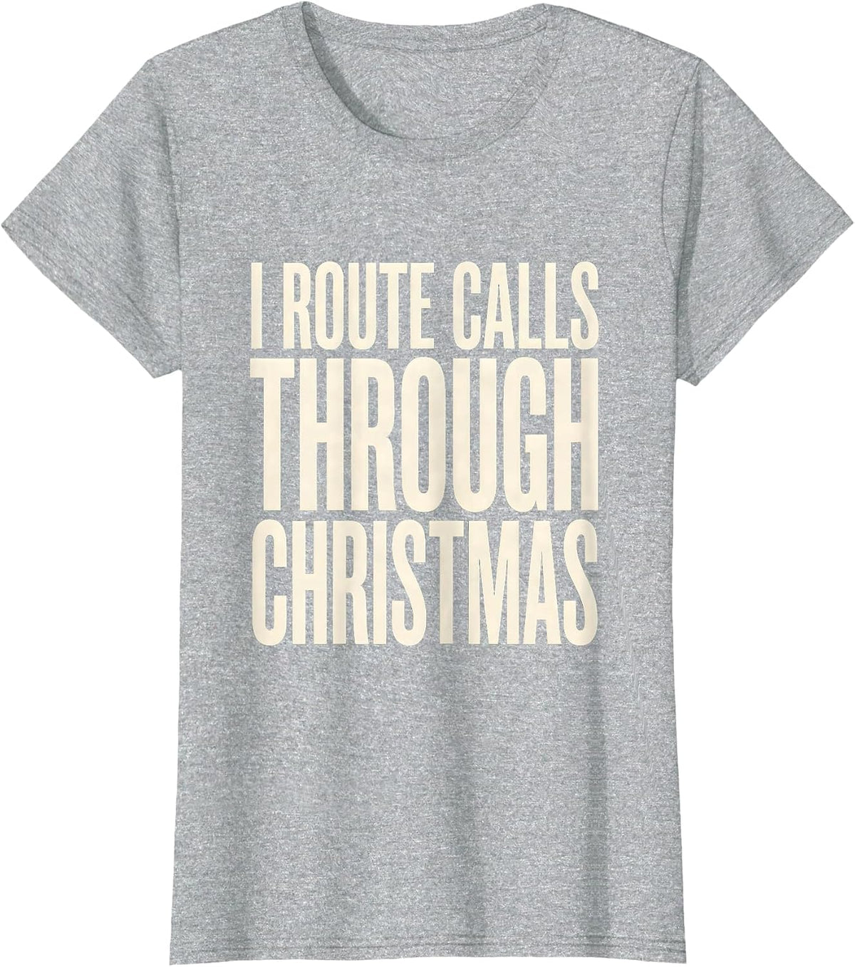 Women's I Route Calls Through Christmas Funny 911 Dispatcher T-Shirt - Heather Grey