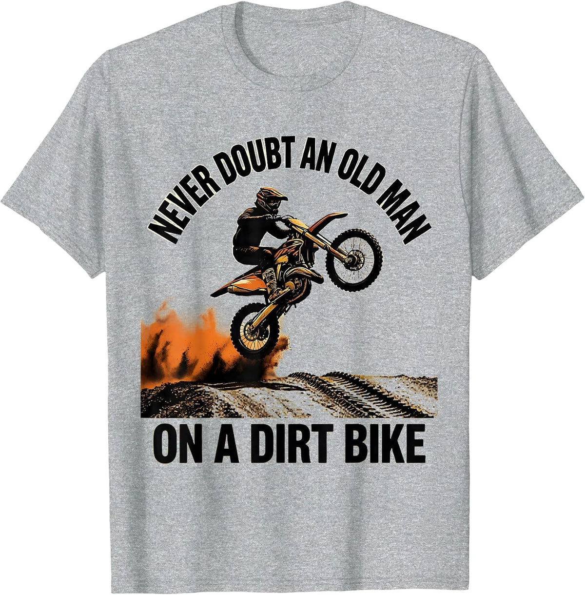 Men's Never Doubt An Old Man On A Dirt Bike Funny Hobbyist Humor T-Shirt - Heather Grey