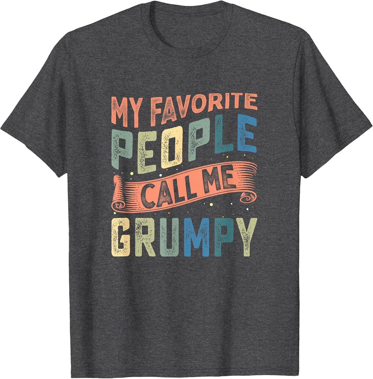 My Favorite People Call Me Grumpy Retro Style Funny Grandpa T-Shirt - Dark Heather Grey