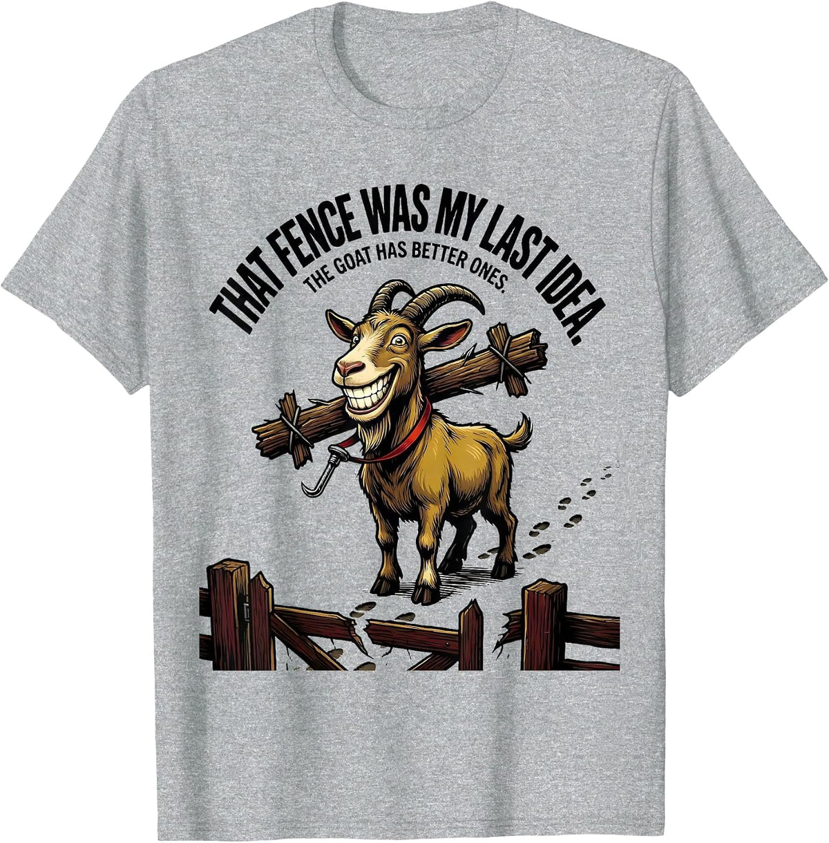 Men's That Fence Was My Last Idea. The Goat Has Better Ones. T-Shirt - Heather Grey