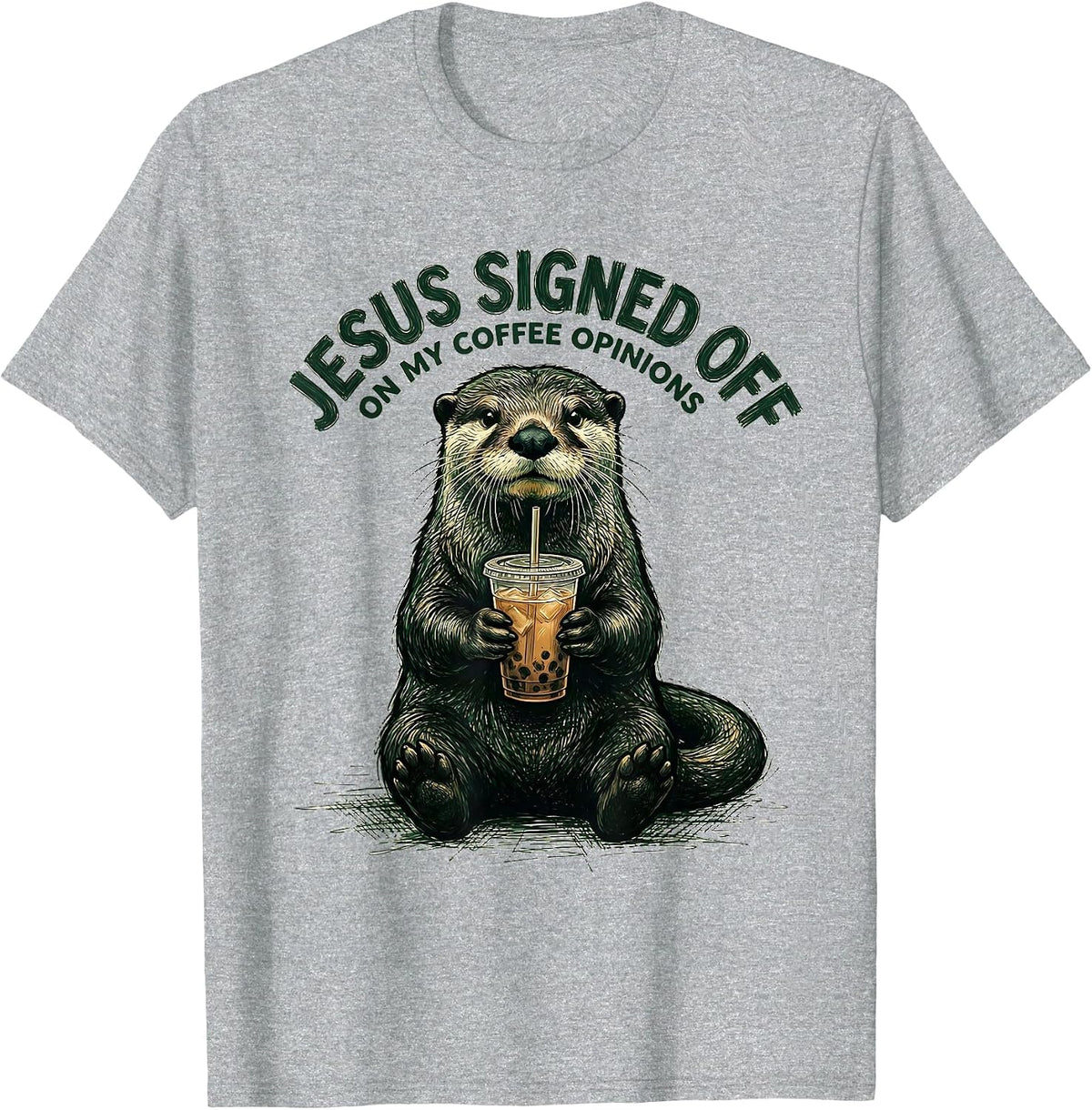 Men's Jesus Signed Off On My Coffee Opinions Funny Christian Otter T-Shirt - Heather Grey