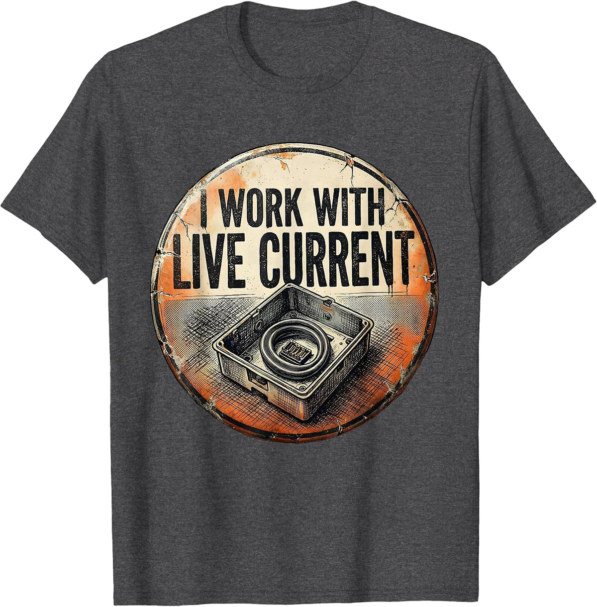 I Work With Live Current Distressed Electrician Trade Worker T-Shirt - Dark Heather Grey