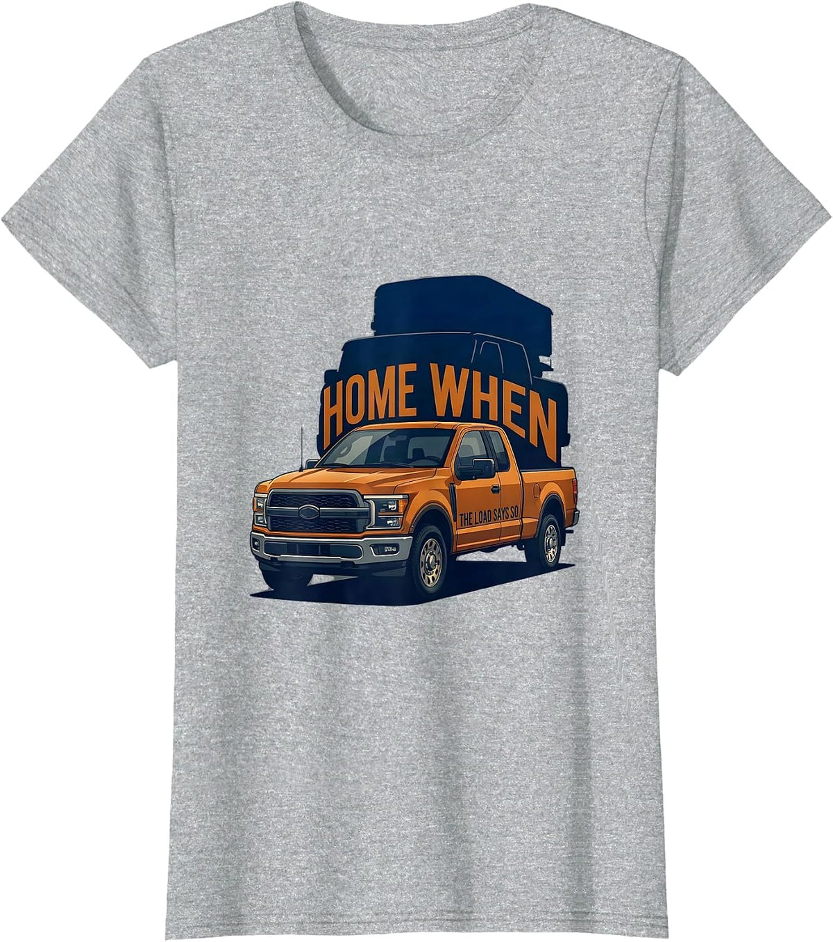 Home When The Load Says So Diesel Trucker Big Rig Mechanic T-Shirt - Heather Grey
