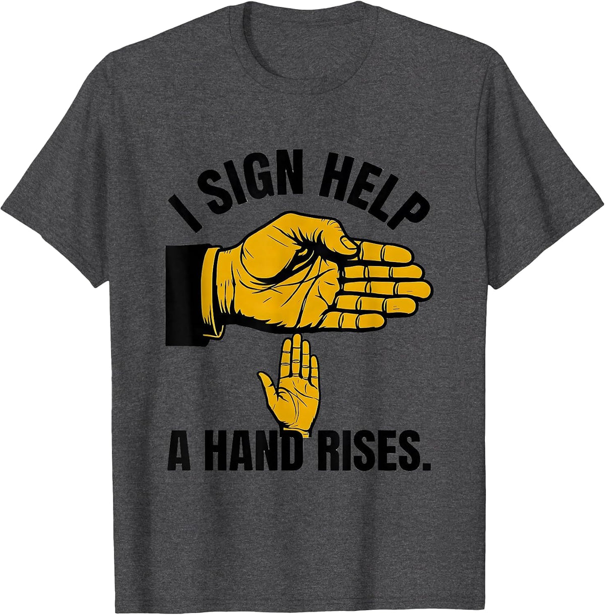 Men's I Sign Help A Hand Rises Inclusive ASL Teacher Inclusion T-Shirt - Dark Heather Grey