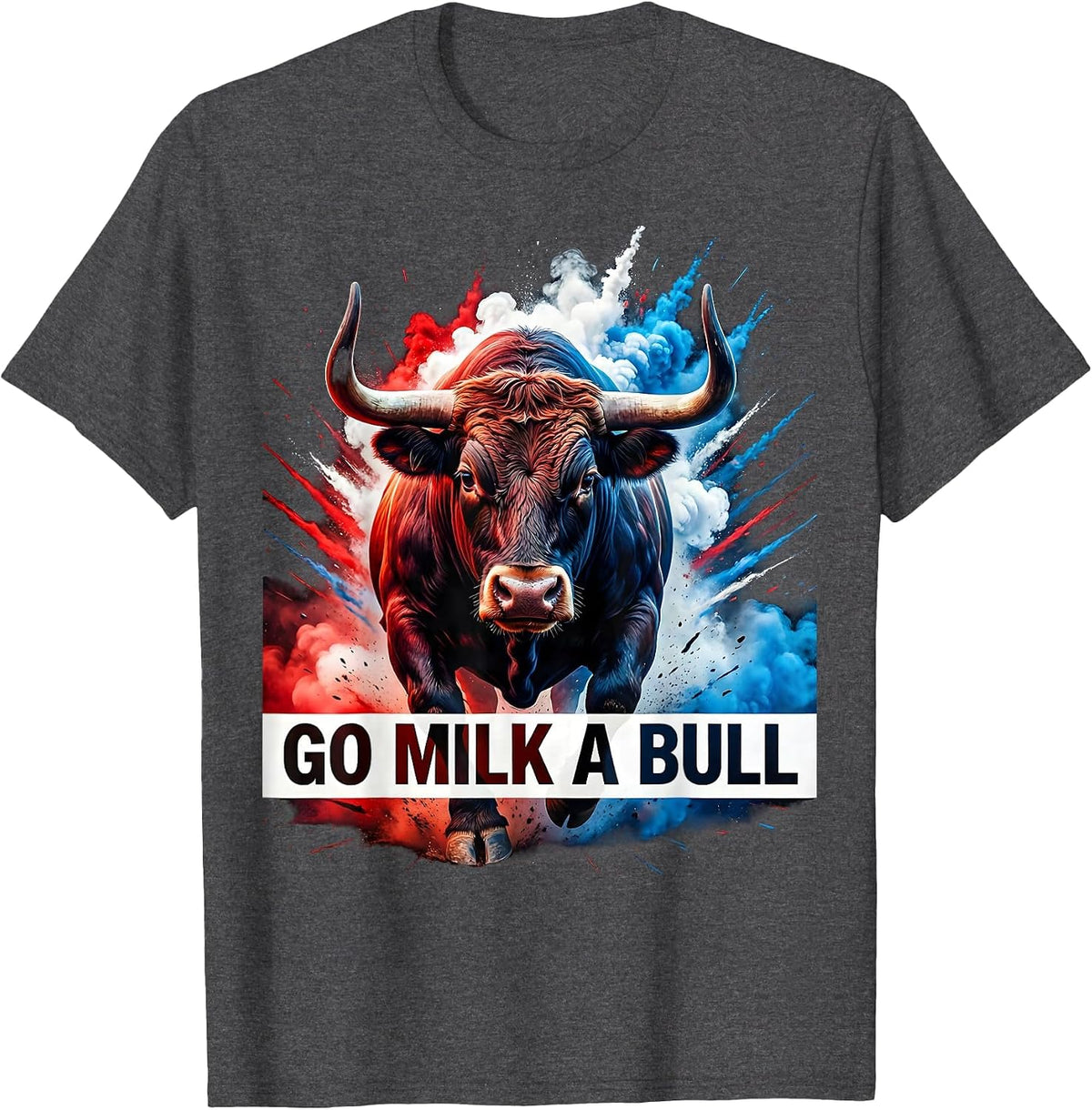 Men's Go Milk A Bull Funny Sarcastic Humor Design T-Shirt - Dark Heather Grey