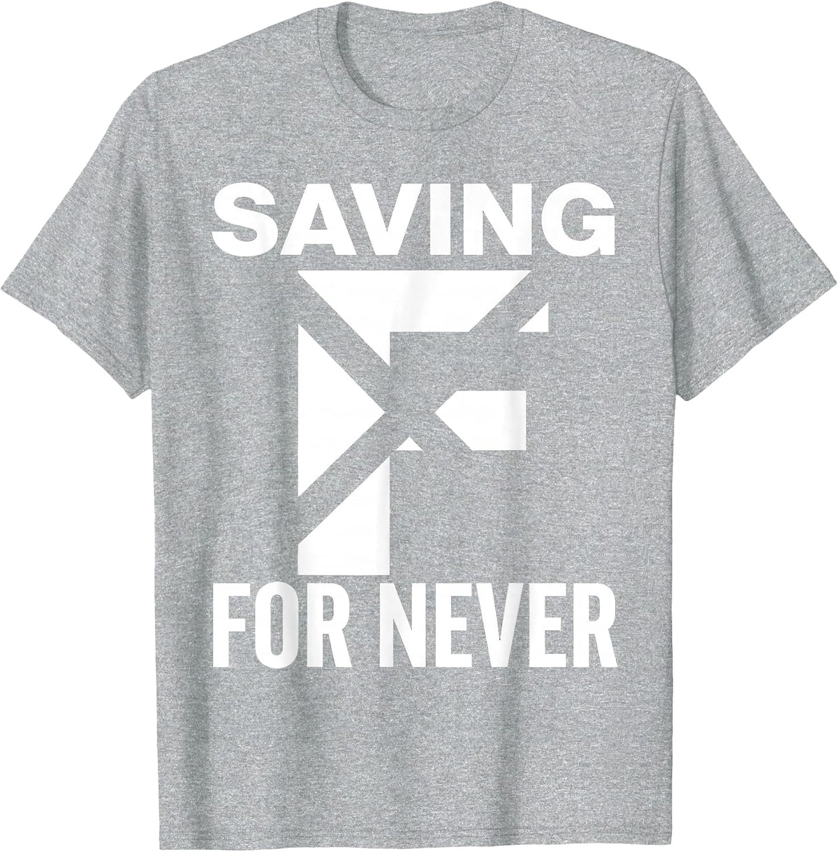 Men's Saving F's For Never Sarcastic Humor Design T-Shirt - Heather Grey