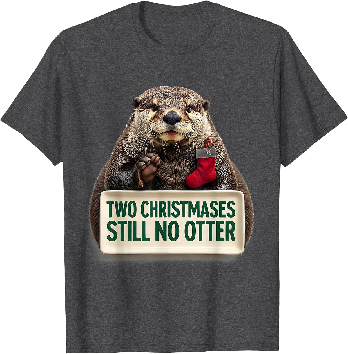 Men's Two Christmases Still No Otter Funny Ugly Christmas Otter T-Shirt - Dark Heather Grey