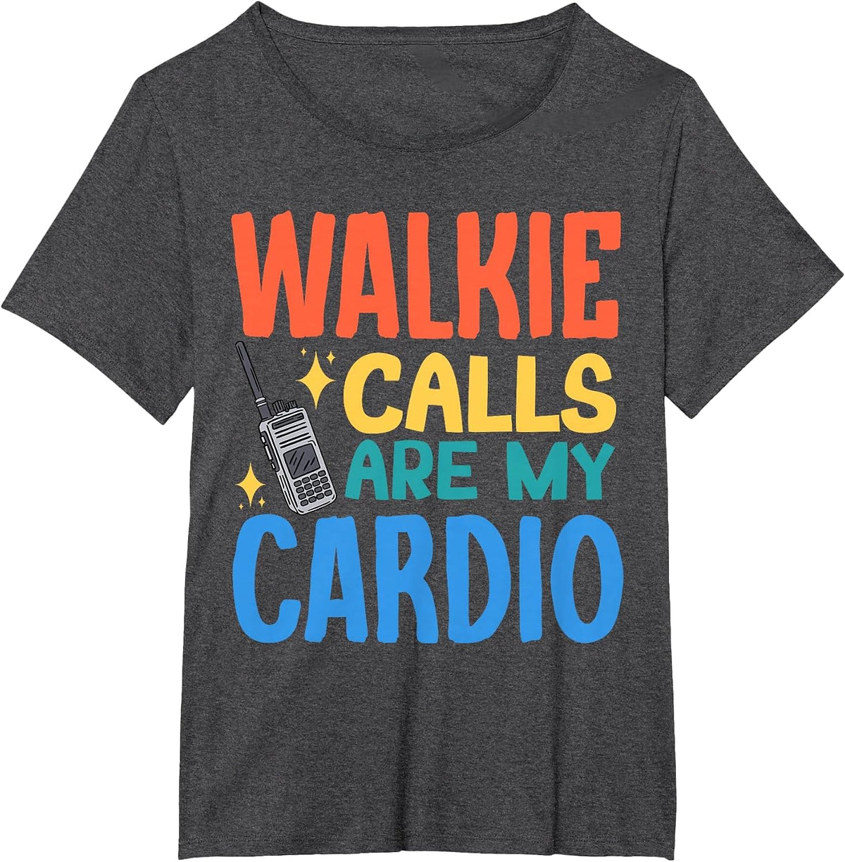 Walkie Calls are My Cardio T-Shirt - Dark Heather Grey