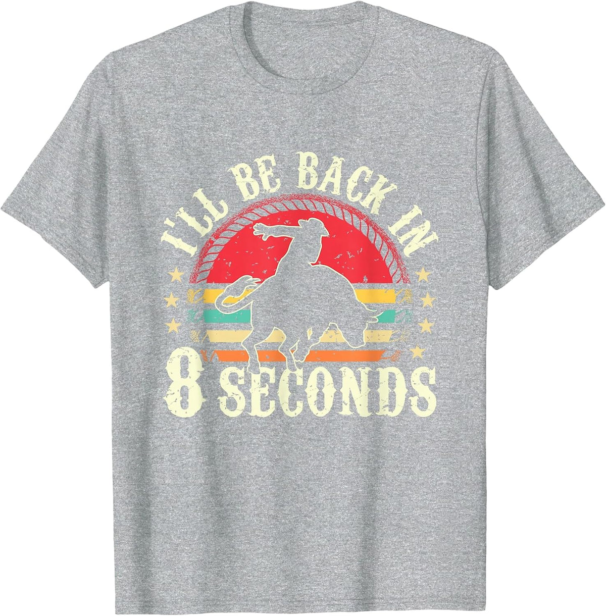 I'll Be Back in 8 Seconds Bull Riding Rodeo Sport Bull Rider T-Shirt - Heather Grey