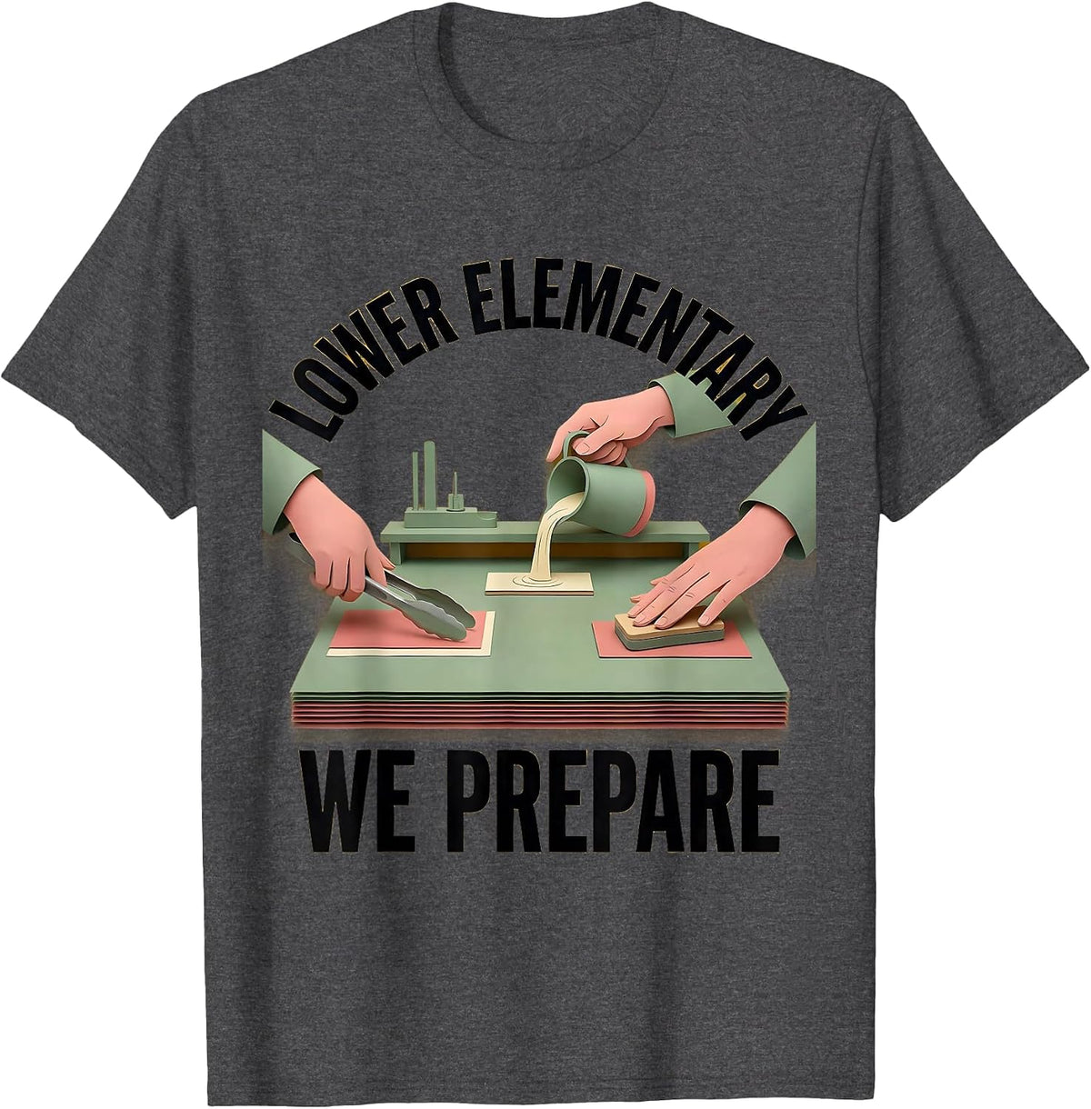 Lower Elementary We Prepare Montessori Teacher Pride T-Shirt - Dark Heather Grey