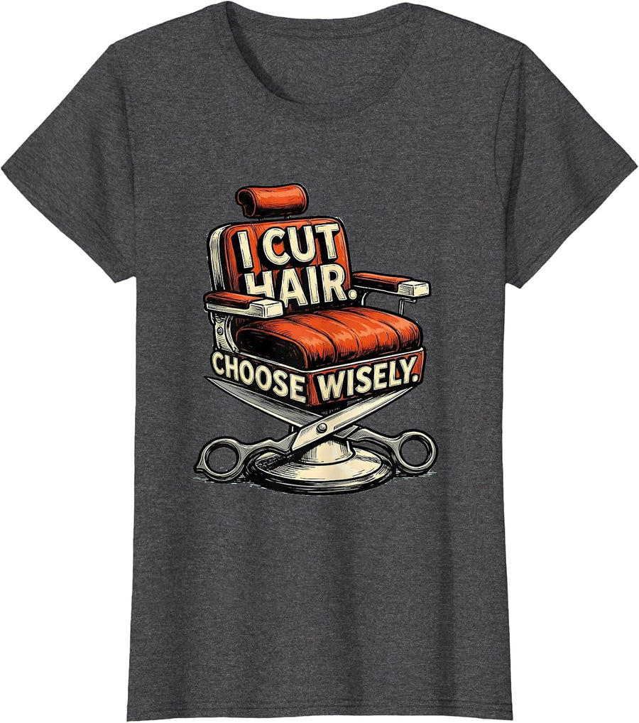 Women's I Cut Hair Choose Wisely Funny Barber Gift Hairstylist Humor T-Shirt - Dark Heather Grey