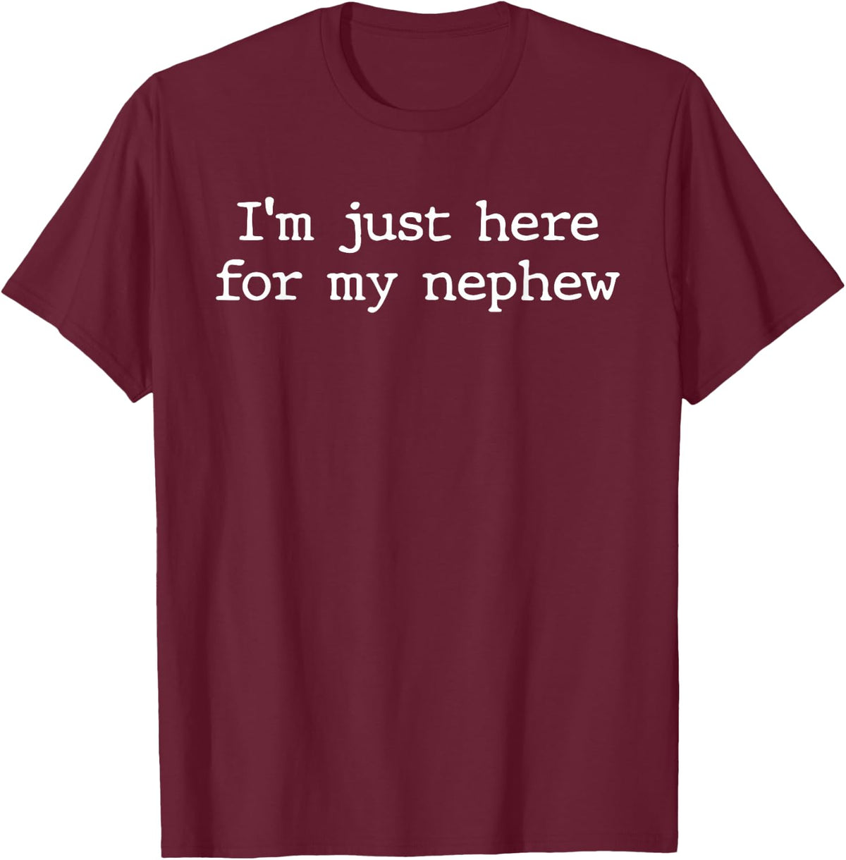 Funny I'm Just Here for My Nephew Auntie Uncle Aunt T-Shirt - Burgundy
