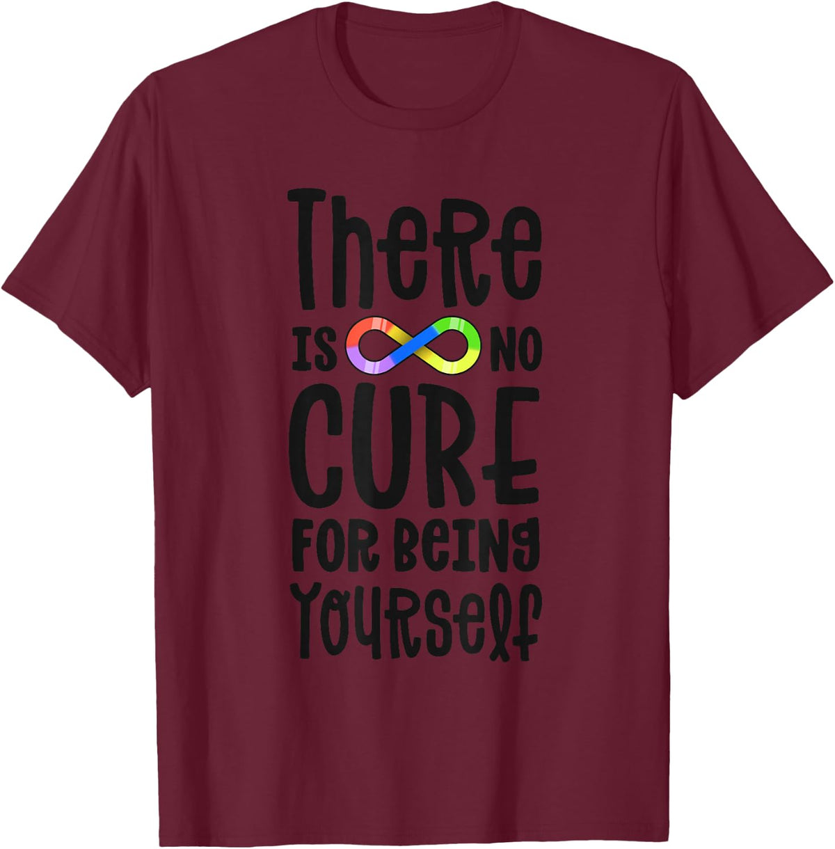 Autism Infinity There Is No Cure For Being Yourself Autistic T-Shirt - Burgundy