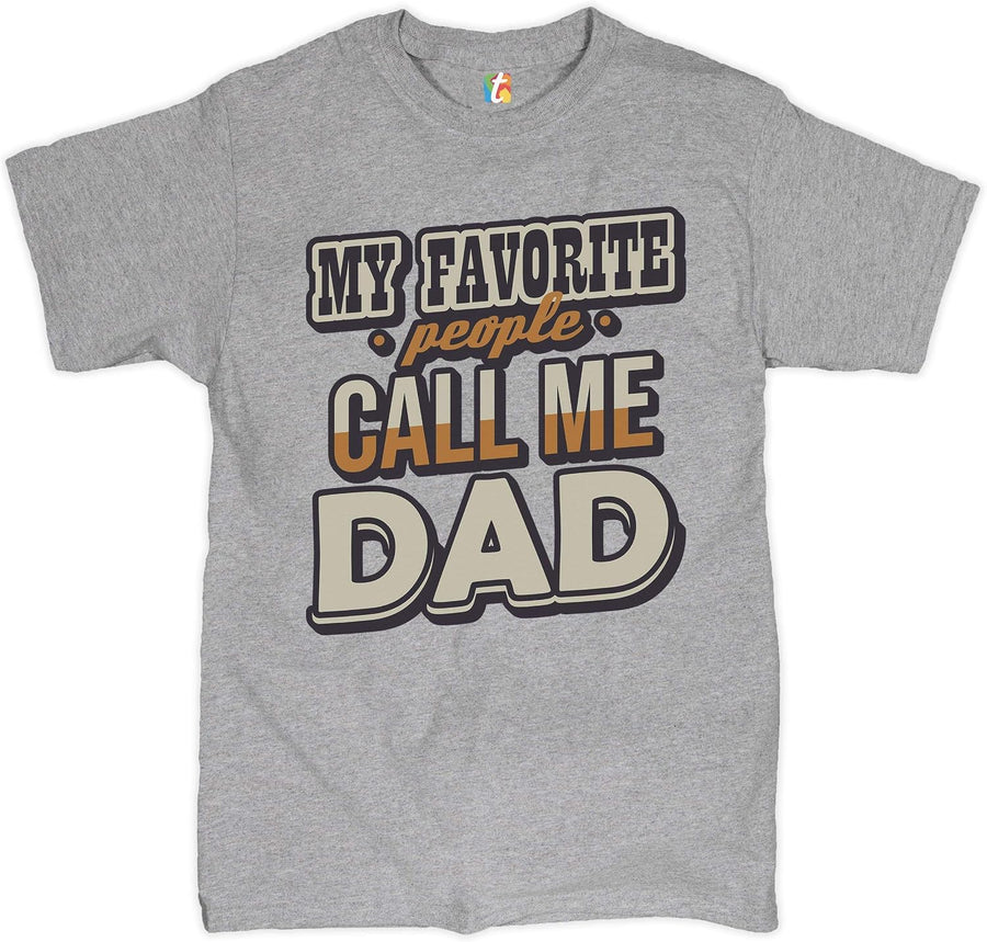 My Favorite People Call Me Dad T-Shirt Father's Day Daddy Papa Men's Tee - Gray
