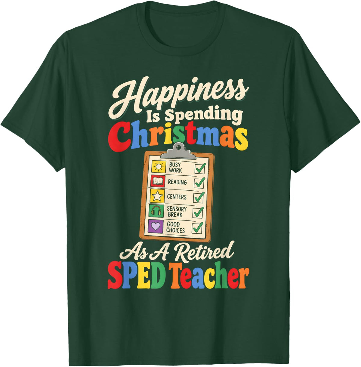 Happiness Spending Christmas Retired SPED Teacher Christmas T-Shirt - Dark Green