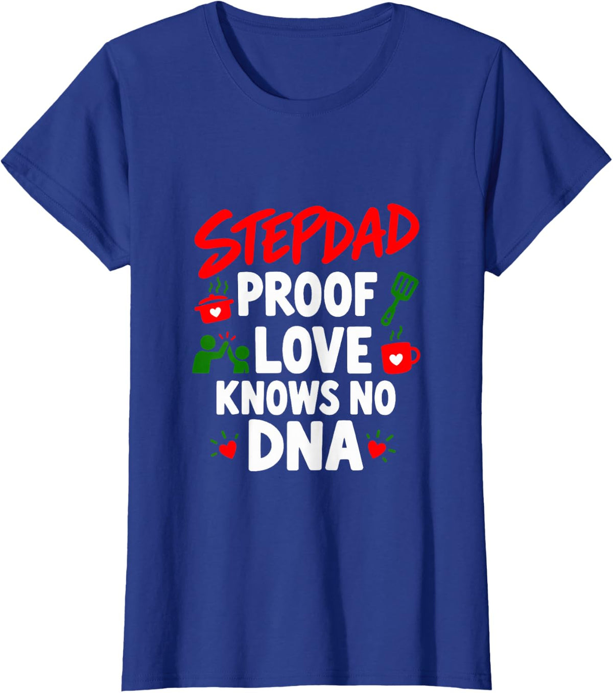 Stepdad Proof Love Knows No DNA Father T-Shirt - Royal Blue