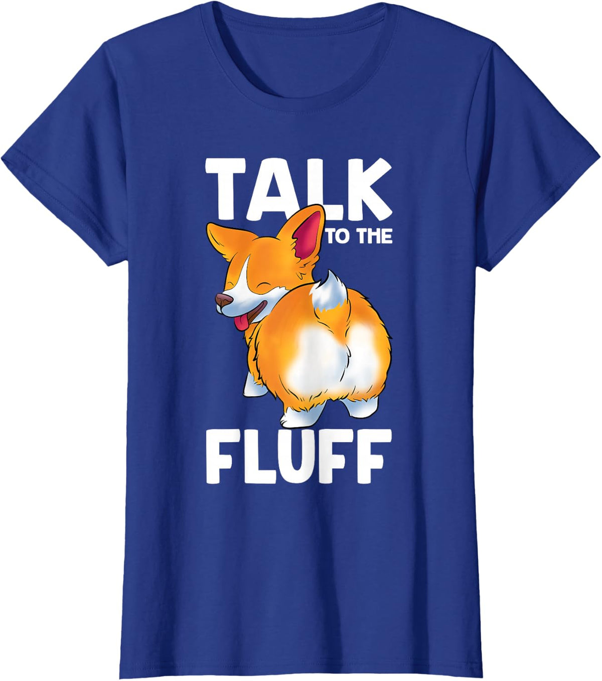 Corgi Talk to the Fluff Funny Corgi Dog Lover T-Shirt - Royal Blue