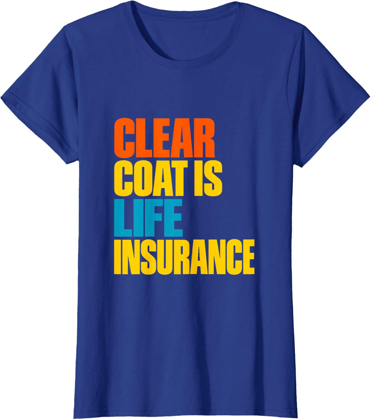 Clear Coat is Life Insurance Auto Tech Funny T-Shirt - Royal Blue