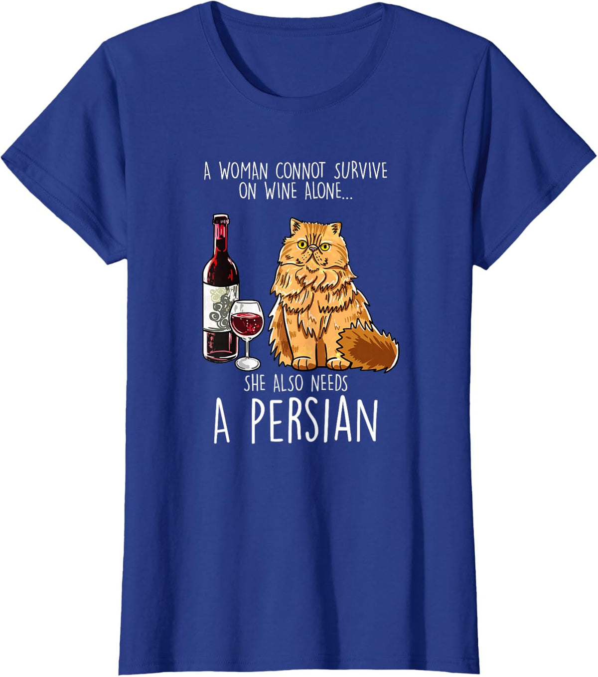 She Also Needs Persian Woman Wine Cat Feline Cat Lover Gift T-Shirt - Royal Blue