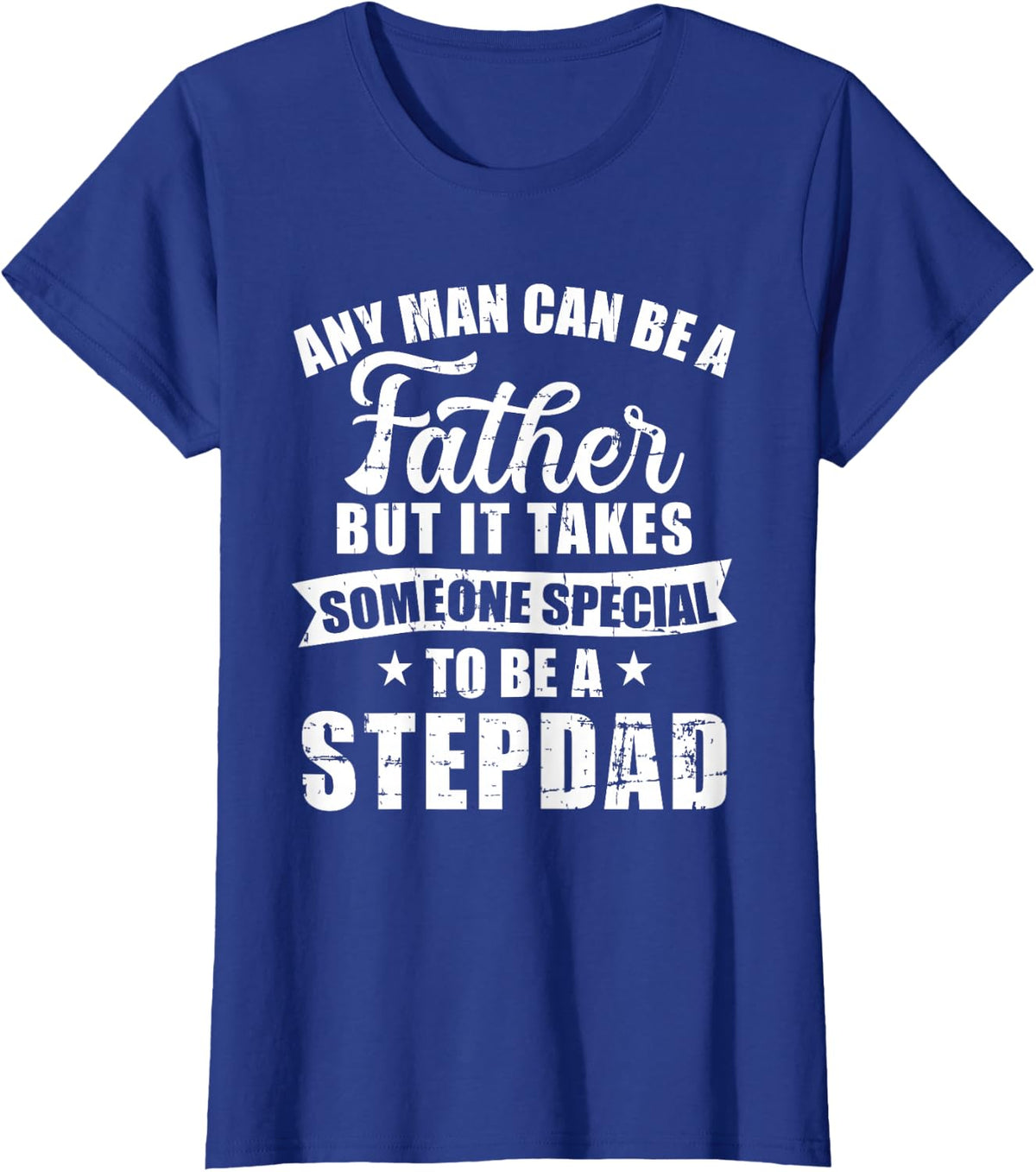 Any man can be a father but someone special stepdad T-Shirt - Royal Blue