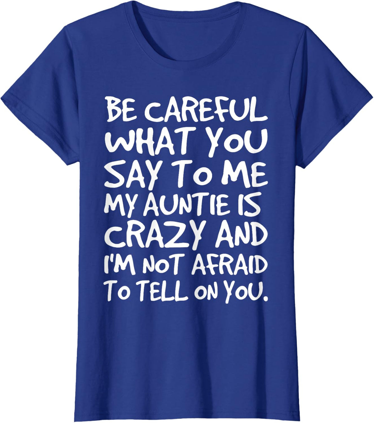 Be Careful What You say to me My Auntie is Crazy Funny Aunt T-Shirt - Royal Blue