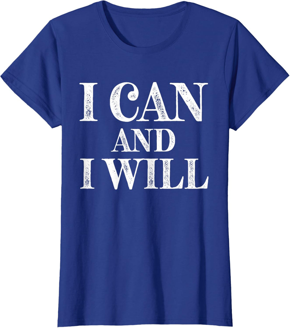 I Can And I Will I Am Strong Powerful I Got This Can't Stop T-Shirt - Royal Blue