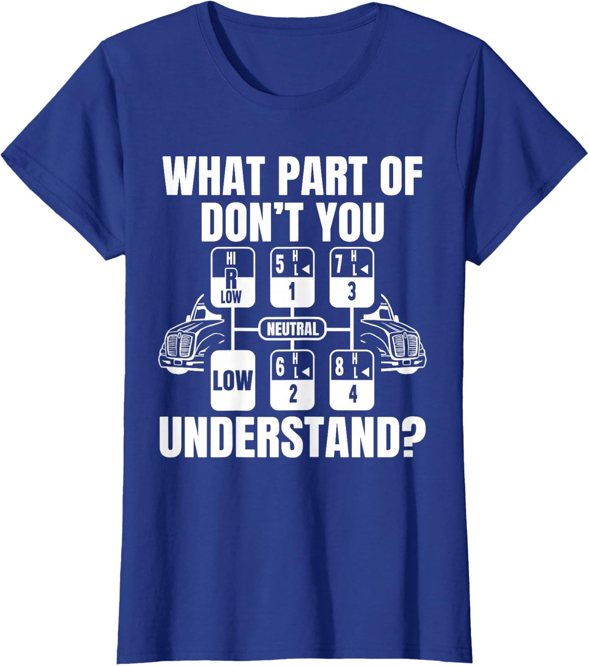 What Part of Don't You Understand Funny Trucker Truck Driver T-Shirt Small - Royal Blue