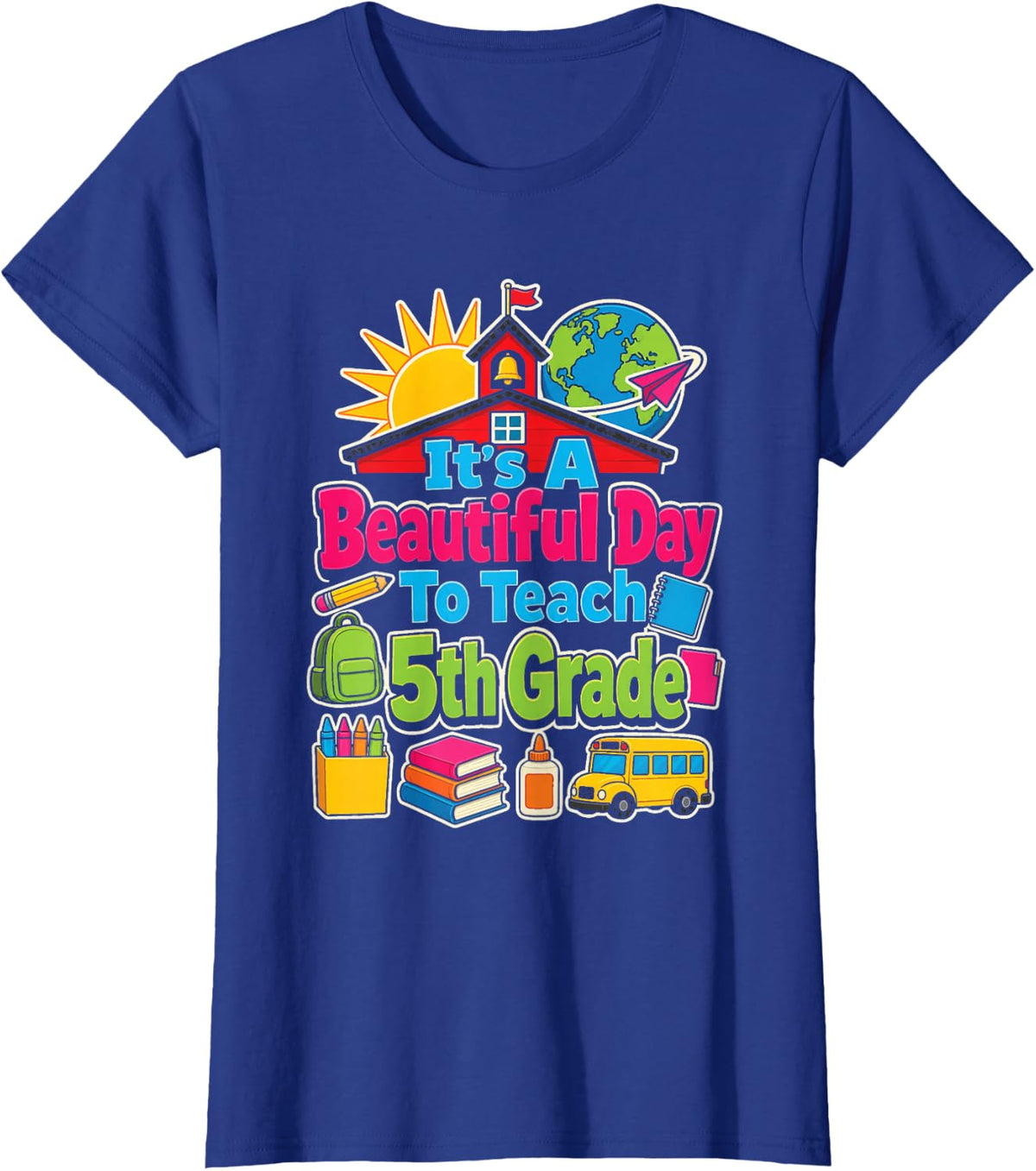 Elementary 5th Grade Teacher It's A Beautiful Day to Teach T-Shirt - Royal Blue