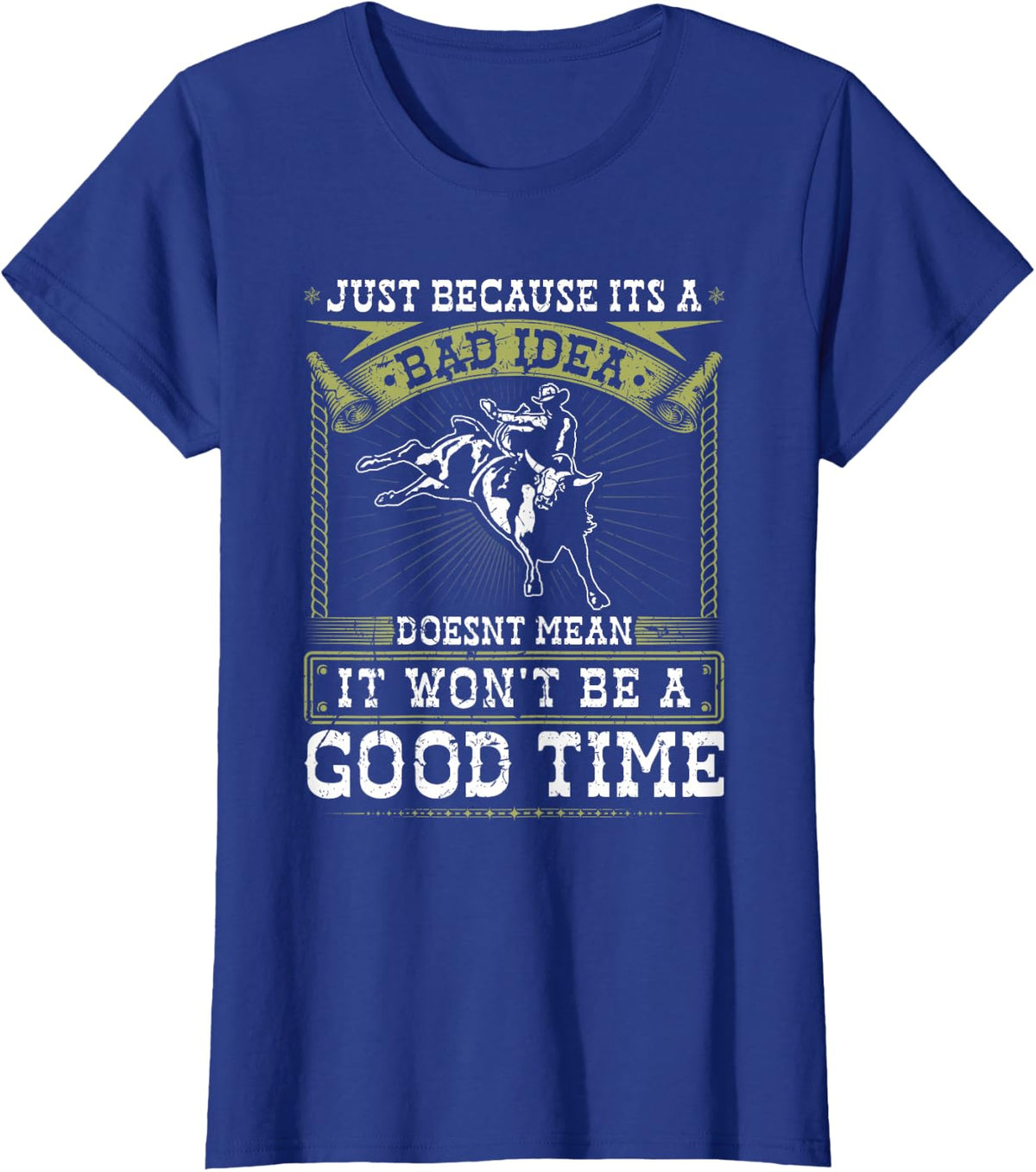 Jaripeos Bullriding Gear Wild West Country Outfits Bull Riding Bad Idea Good Time Rodeo Quote Bull Rider T-Shirt - Royal Blue