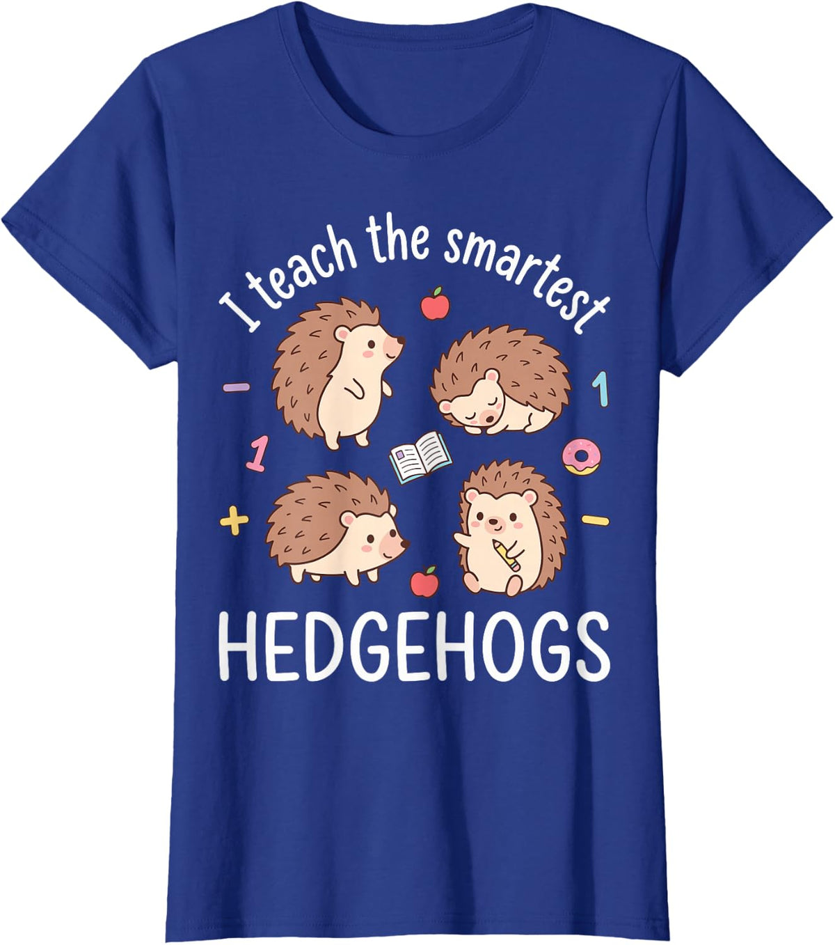 I Teach the Smartest Hedgehogs - Teacher Hedgehog Lover T-Shirt - Royal Blue