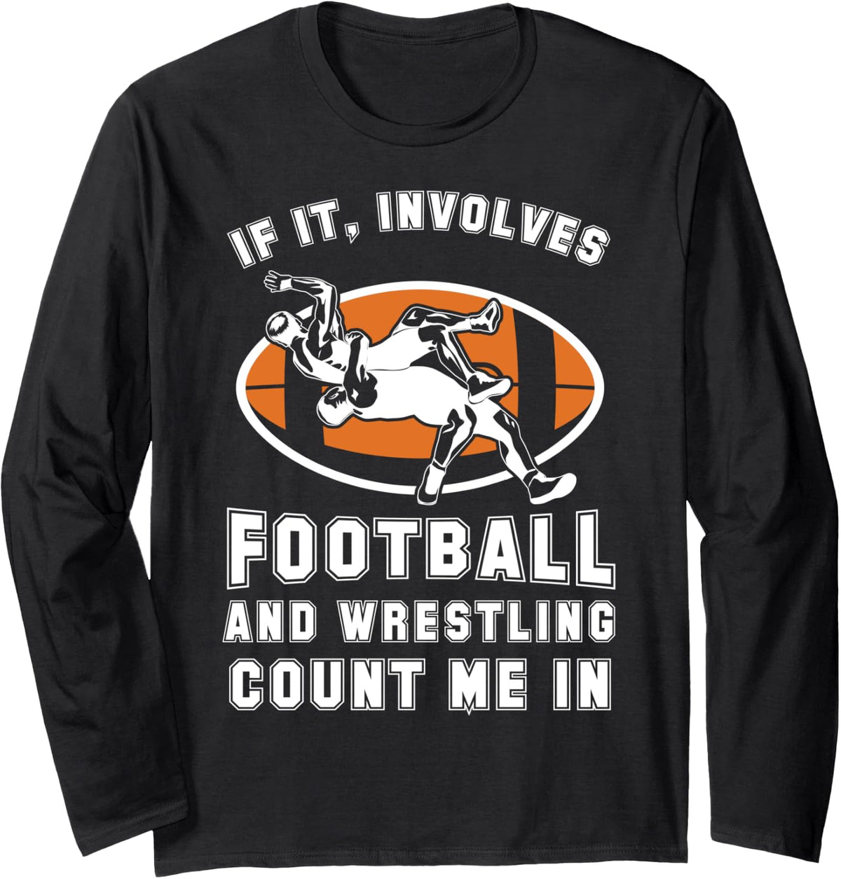 If It Involves Football And Wrestling Count Me In For Fans Long Sleeve T-Shirt - Adult Unisex Black