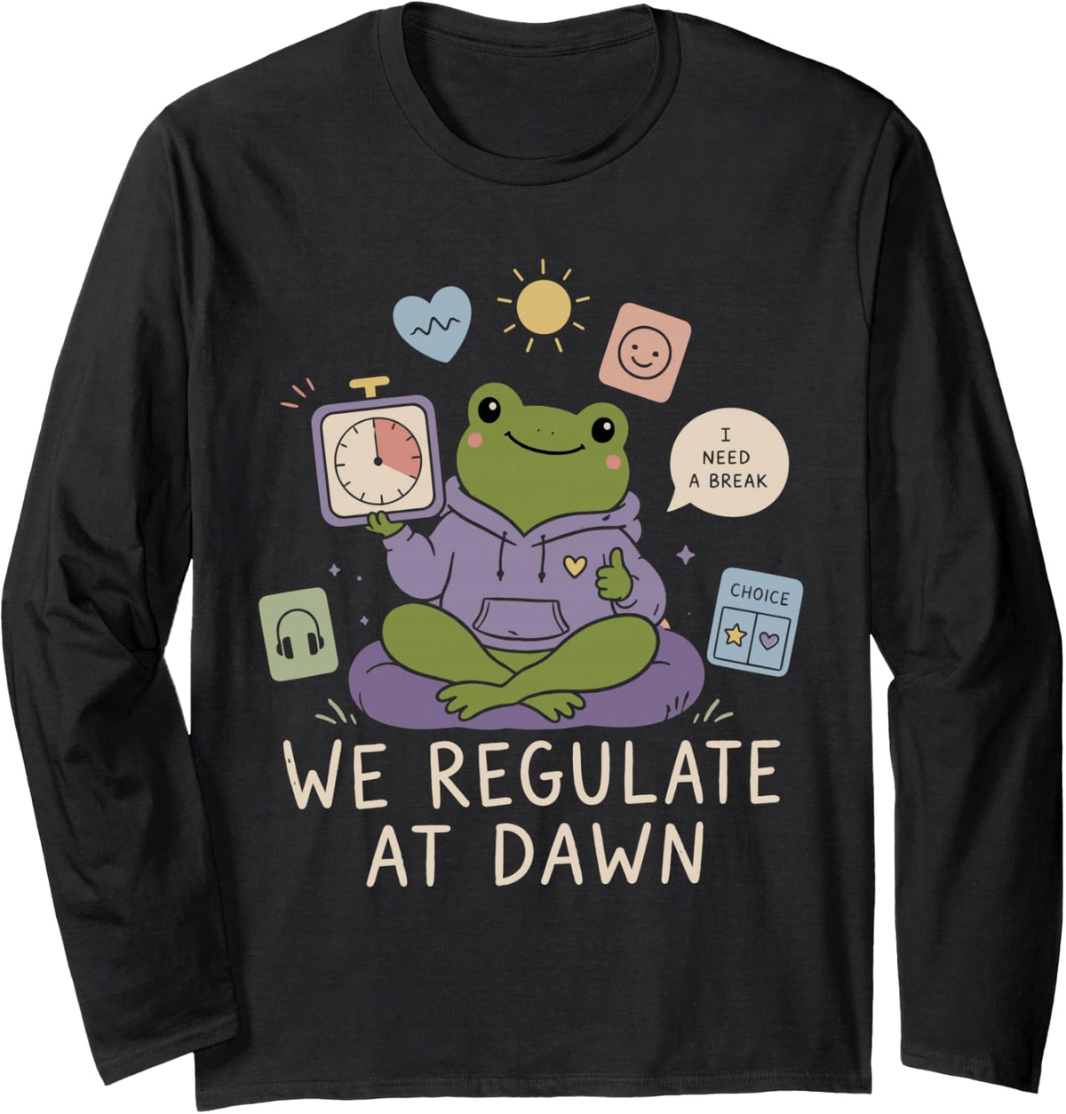 Mental Health Frog We Regulate At Dawn Long Sleeve T-Shirt - Adult Unisex Black