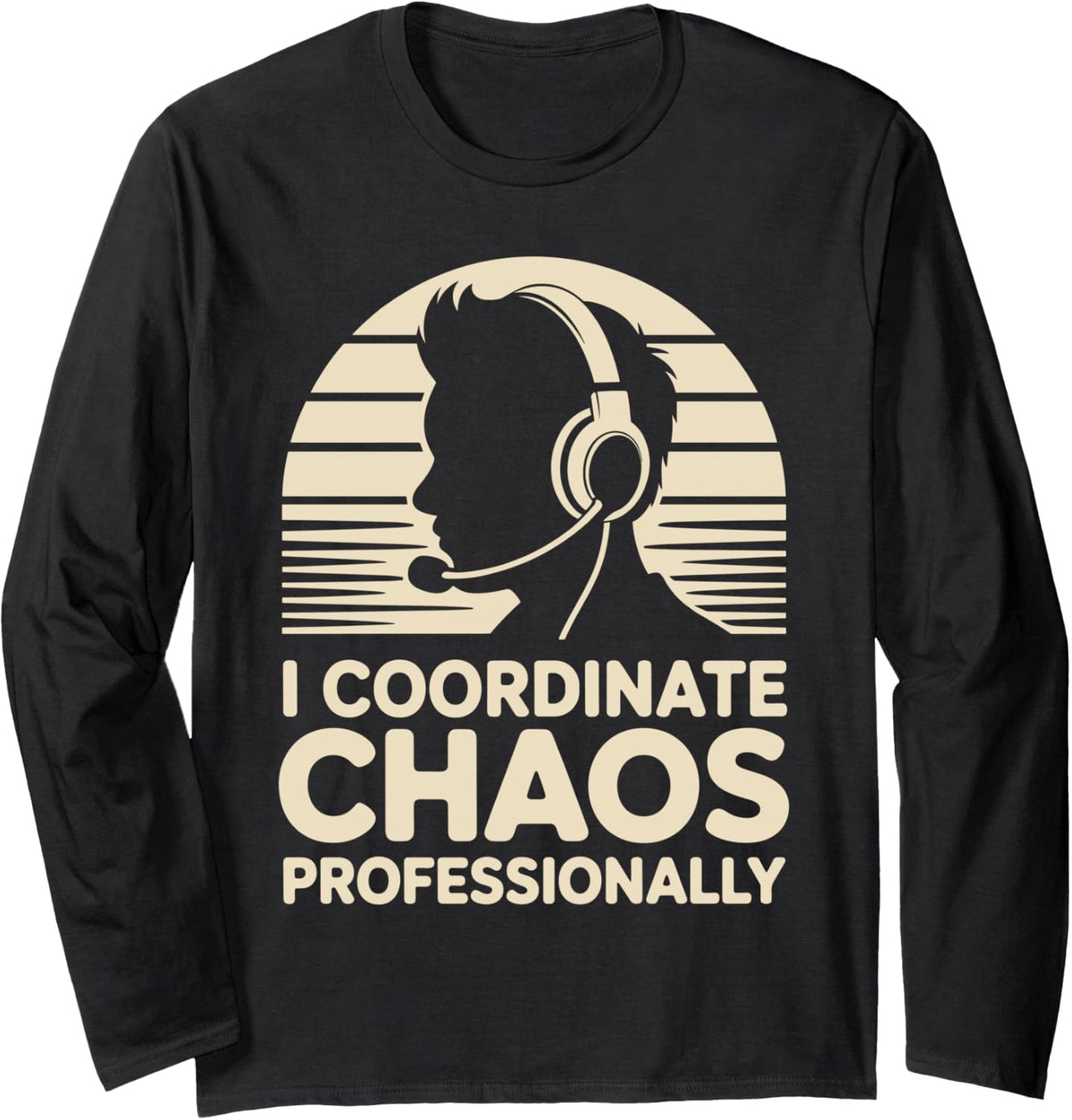 I Coordinate Chaos Professionally Funny 911 Dispatcher Long Sleeve T-Shirt - Adult Unisex Black