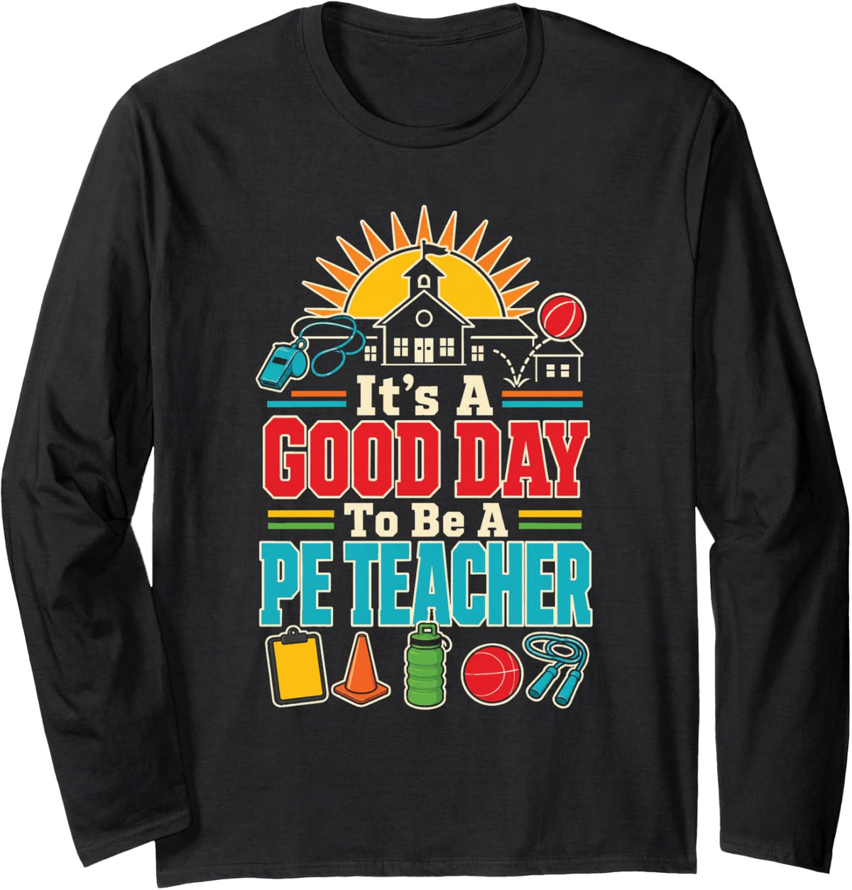 PE Teacher Gym Elementary School It's A Good Day Long Sleeve T-Shirt - Adult Unisex Black