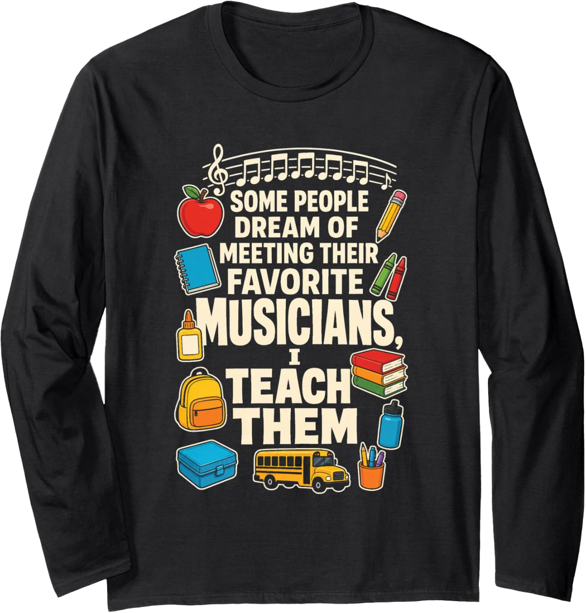 Music Teacher Some Dream of Meeting Musicians I Teach Them Long Sleeve T-Shirt - Adult Unisex Black