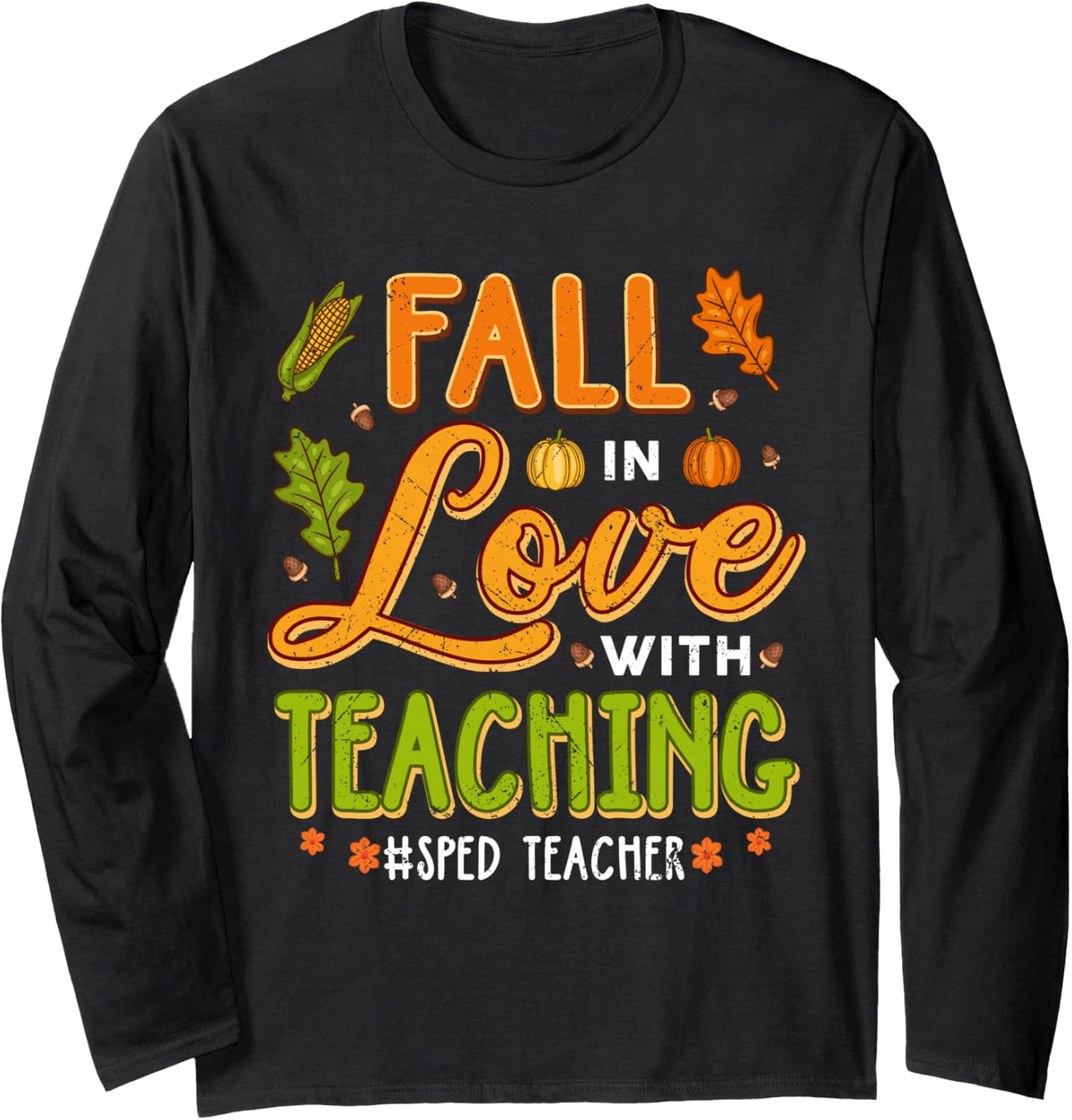 Fall in Love with Teaching SPED Teacher Thanksgiving Long Sleeve T-Shirt - Adult Unisex Black