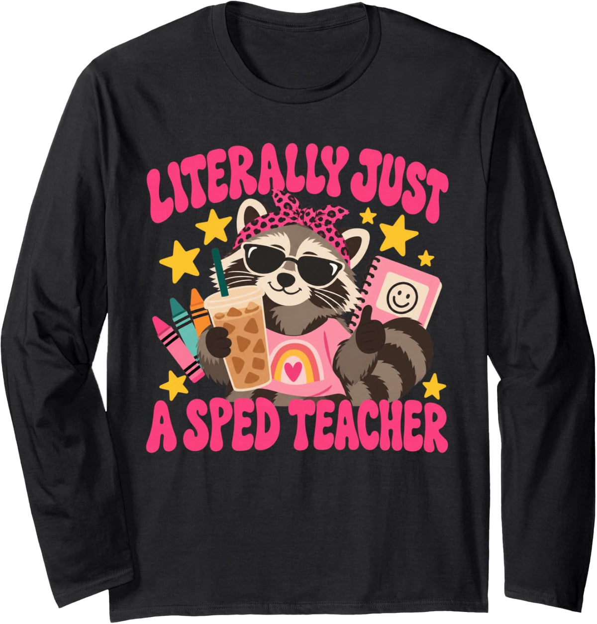 Literally Just a SPED Teacher Raccoon Classroom Humor Long Sleeve T-Shirt - Adult Unisex Black