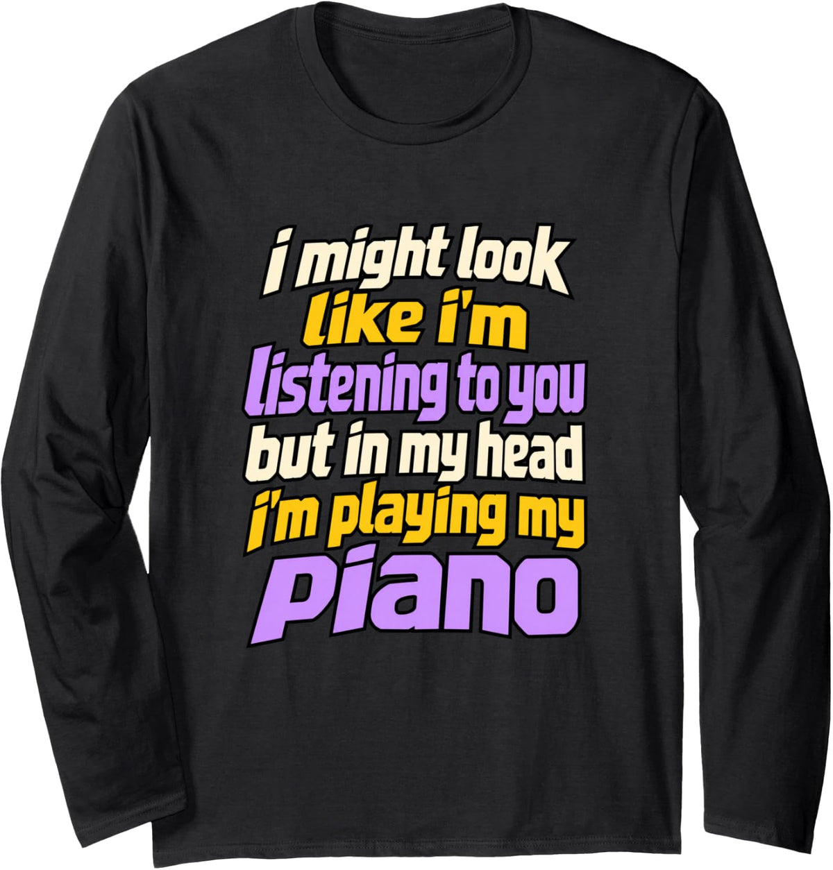 Pianist Piano Players Distracted Music Humor Long Sleeve T-Shirt - Adult Unisex Black